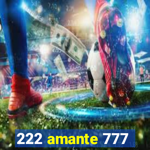 222 amante 777